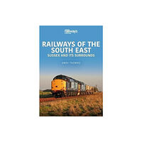 Key Publishing Ltd Railways of the South East: Sussex and its Surrounds (häftad, eng)