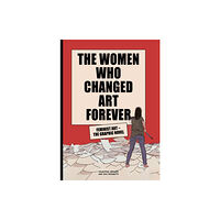 Orion Publishing Co The Women Who Changed Art Forever (inbunden, eng)