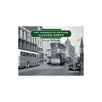 Graffeg Limited Lost Tramways of Scotland: Glasgow North (inbunden, eng)