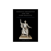 Smithsonian Books Horatio Grennough and the Form Majestic (inbunden, eng)