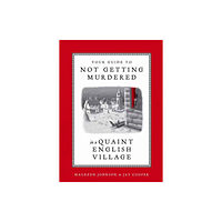 Potter/Ten Speed/Harmony/Rodale Your Guide to Not Getting Murdered in a Quaint English Village (inbunden, eng)