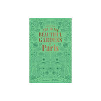 Editions Flammarion The Most Beautiful Gardens of Paris (häftad, eng)