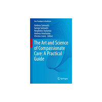 Springer International Publishing AG The Art and Science of Compassionate Care: A Practical Guide (inbunden, eng)