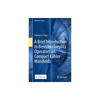 Springer International Publishing AG A Brief Introduction to Berezin–Toeplitz Operators on Compact Kahler Manifolds (inbunden, eng)