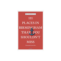 Emons Verlag GmbH 111 Places in Birmingham That You Shouldn't Miss (häftad, eng)