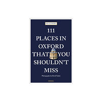 Emons Verlag GmbH 111 Places in Oxford That You Shouldn't Miss (häftad, eng)