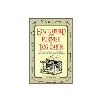 John Wiley & Sons Inc How to Build and Furnish a Log Cabin (häftad, eng)