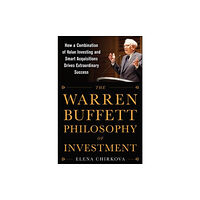 McGraw-Hill Education - Europe The Warren Buffett Philosophy of Investment: How a Combination of Value Investing and Smart Acquisitions Drives Extraord...