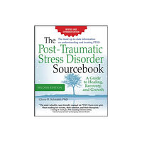 McGraw-Hill Education - Europe The Post-Traumatic Stress Disorder Sourcebook, Revised and Expanded Second Edition: A Guide to Healing, Recovery, and Gr...