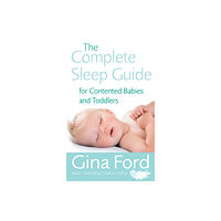 Ebury Publishing The Complete Sleep Guide For Contented Babies & Toddlers (häftad, eng)