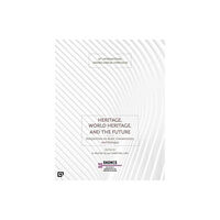 Koc University Press Heritage, World Heritage, and the Future - Perspectives on Scale, Conservation, and Dialogue (häftad, eng)