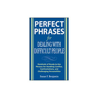 McGraw-Hill Education - Europe Perfect Phrases for Dealing with Difficult People: Hundreds of Ready-to-Use Phrases for Handling Conflict, Confrontation...