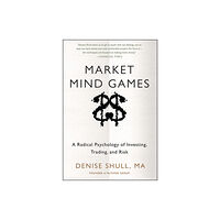 McGraw-Hill Education - Europe Market Mind Games: A Radical Psychology of Investing, Trading and Risk (inbunden, eng)