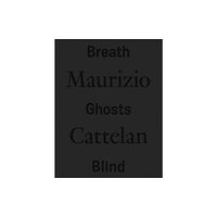 Marsilio Maurizio Cattelan: Breath Ghosts Blind (inbunden, eng)