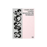 Mousse Publishing I have not loved (enough or worked) (häftad, eng)