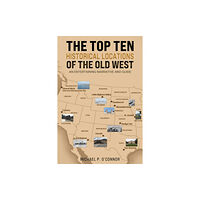 Austin Macauley Publishers LLC The Top Ten Historical Locations of the Old West (häftad, eng)