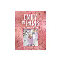 Weldon Owen, Incorporated The Official Emily in Paris Cocktail Book (inbunden, eng)