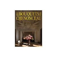 Stichting Kunstboek BVBA The Bouquets of Chenonceau (inbunden, fre)