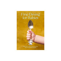 Dokument Forlag Fine Dining For Babies (inbunden, eng)