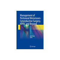 Springer Verlag, Singapore Management of Peritoneal Metastases- Cytoreductive Surgery, HIPEC and Beyond (inbunden, eng)