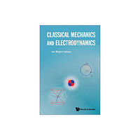 World Scientific Publishing Co Pte Ltd Classical Mechanics And Electrodynamics (häftad, eng)