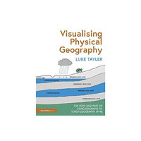 Taylor & francis ltd Visualising Physical Geography: The How and Why of Using Diagrams to Teach Geography 11–16 (häftad, eng)