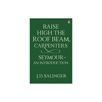 Penguin books ltd Raise High the Roof Beam, Carpenters; Seymour - an Introduction (häftad, eng)