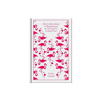 Penguin books ltd Alice's Adventures in Wonderland and Through the Looking Glass (inbunden, eng)