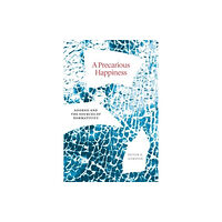 The university of chicago press A Precarious Happiness (inbunden, eng)