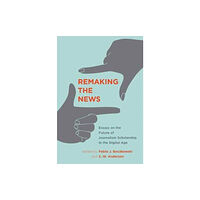 Mit press ltd Remaking the News (inbunden, eng)