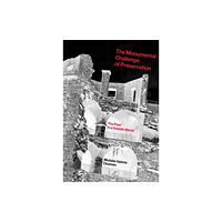 Mit press ltd The Monumental Challenge of Preservation (inbunden, eng)