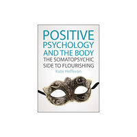 Open University Press Positive Psychology and the Body: The somatopsychic side to flourishing (häftad, eng)