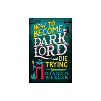 Little, Brown Book Group How to Become the Dark Lord and Die Trying (häftad, eng)