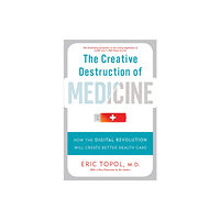 Basic Books The Creative Destruction of Medicine (Revised and Expanded Edition) (häftad, eng)