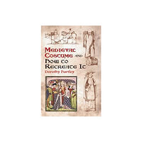 Dover publications inc. Medieval Costume and How to Recreate it (häftad, eng)
