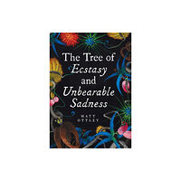One Tentacle Publishing Tree of Ecstasy and Unbearable Sadness (inbunden, eng)