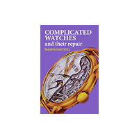 The Crowood Press Ltd Complicated Watches and Their Repair (inbunden, eng)