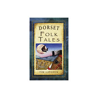 The History Press Ltd Dorset Folk Tales (häftad, eng)