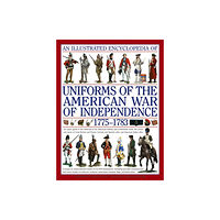 Anness publishing Illustrated Encyclopedia of Uniforms of the American War of Independence (inbunden, eng)