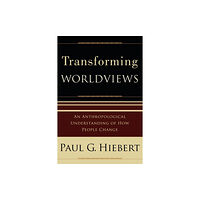 Baker publishing group Transforming Worldviews – An Anthropological Understanding of How People Change (häftad, eng)