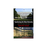 University of Pennsylvania Press Transforming the Urban University (inbunden, eng)