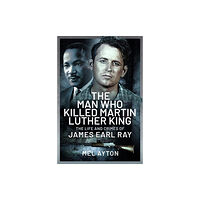 Pen & Sword Books Ltd The Man Who Killed Martin Luther King (inbunden, eng)