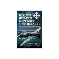 Pen & Sword Books Ltd Against Hitler's Luftwaffe in the Balkans (inbunden, eng)