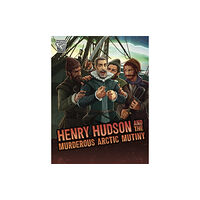 Capstone Global Library Ltd Henry Hudson and the Murderous Arctic Mutiny (häftad, eng)