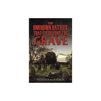 Austin Macauley Publishers The Unknown Battles That Lie Beyond the Grave (häftad, eng)