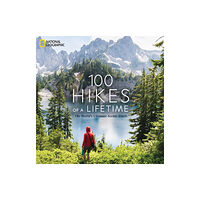 NATIONAL GEOGRAPHIC SOCIETY 100 Hikes of a Lifetime (inbunden, eng)