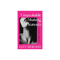 Orion Publishing Co Unspeakable Shaking Pleasures (inbunden, eng)