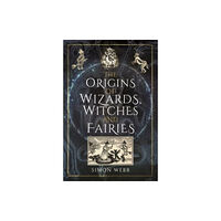 Pen & Sword Books Ltd The Origins of Wizards, Witches and Fairies (inbunden, eng)