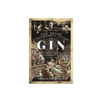 Pen & Sword Books Ltd The Weird and Wonderful Story of Gin (inbunden, eng)