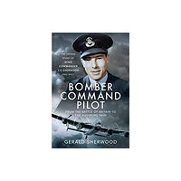 Pen & Sword Books Ltd Bomber Command Pilot: From the Battle of Britain to the Augsburg Raid (inbunden, eng)